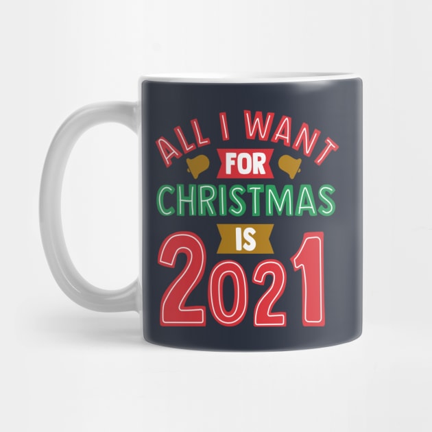 All I Want For Christmas is 2021 by ShirtHappens